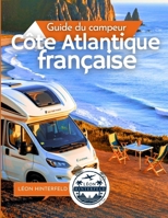 Côte Atlantique française Guide du campeur 2025: Surf, fruits de mer et routes panoramiques (French Edition) B0FH189PWX Book Cover