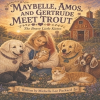 MAYBELLE, AMOS, AND GERTRUDE MEET TROUT: The Brave Little Kitten (MayBelle, Amos and Gertrude's Adventures) B0H9KFX2MY Book Cover