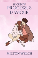 L E PROCESSUS CRÉATIF DE L'AMOUR: Dans ce guide, vous apprendrez à établir des relations solides B0BCSBGRS1 Book Cover