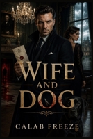 WIFE AND DOG: “A ruthless aristocratic family torn apart by greed, betrayal, and murder in a brutal fight for inheritance and power.” B0H6R26YSW Book Cover