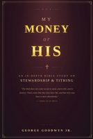 My Money or HIS: An In-depth Bible Study On Stewardship and Tithing B0GYSH7GBS Book Cover