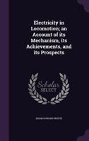 Electricity in Locomotion; an Account of its Mechanism, its Achievements, and its Prospects 9354596924 Book Cover