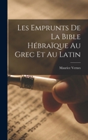 Les Emprunts de la Bible H�bra�que Au Grec Et Au Latin 1018419489 Book Cover