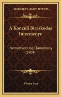 A Konzuli Biraskodas Intezmenye: Nemzetkozi Jogi Tanulmany (1904) 1160277265 Book Cover