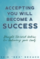 Accepting You Will Become a Success: straight forward advice on reaching your goals B0892HTJLF Book Cover