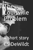 The Louisville Problem: A short story 1719874824 Book Cover