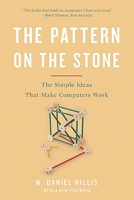 The Pattern on the Stone: The Simple Ideas that Make Computers Work 0465025951 Book Cover