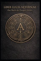 Liber Lucis Aeternae Das Buch des Ewigen Lichts (German Edition) B0GD7M5WN2 Book Cover