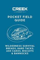 Pocket Field Guide: Wilderness Survival Breads, Hard Tacks, Ash Cakes, Biscuits & Bannocks 1947281046 Book Cover
