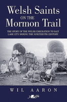 Welsh Saints on the Mormon Trail: The Story of the Welsh Emigration to Salt Lake City During the Nineteenth Century 1912631202 Book Cover