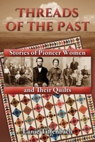 Threads of the Past: Stories of Pioneer Women and Their Quilts 0692281851 Book Cover