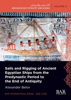Sails and Rigging of Ancient Egyptian Ships from the Predynastic Period to the End of Antiquity 1407363506 Book Cover