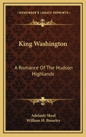 King Washington: A Romance of the Hudson Highlands 1144873762 Book Cover