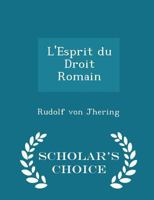 L'Esprit Du Droit Romain Dans Les Diverses Phases de Son D�veloppement 1015641725 Book Cover