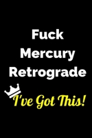 Fuck Mercury Retrograde - I've Got This Notebook: Lined 6x9 inch Soft Cover Journal 1710487852 Book Cover