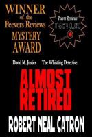 Almost Retired: David M. Justice The Whistling Dtetective 1541201620 Book Cover
