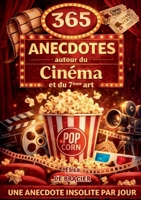 365 anecdotes autour du cinéma et du 7ème art: Secrets de tournage, anecdotes incroyables et curiosités du cinéma, rentrez dans les coulisses du 7eme art (French Edition) 2322641014 Book Cover