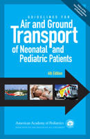 Guidelines for Air and Ground Transport of Neonatal and Pediatric Patients, 4th Edition 1581108389 Book Cover