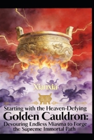 Starting with the Heaven-Defying Golden Cauldron(Xianxia): Devouring Endless Miasma to Forge the Supreme Immortal Path B0GFW4QGFD Book Cover