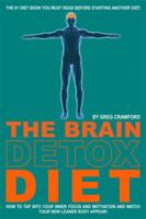 The Brain Detox Diet: How to Tap Into Your Inner Strength and Focus to Create a New and Leaner Body 0989022714 Book Cover