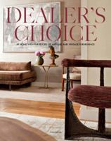 Dealer's Choice: At Home With Purveyors Of Antique And Vintage Furnishings 0982319061 Book Cover