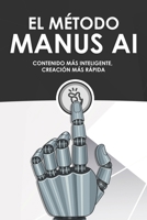 El método Manus AI: Contenido más inteligente, creación más rápida (Estrategias más inteligentes para los Negocios modernos) (Spanish Edition) B0FLVR5257 Book Cover