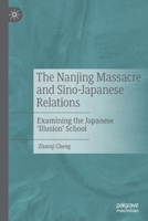 The Nanjing Massacre and Sino-Japanese Relations: Examining the Japanese 'illusion' School 9811578869 Book Cover
