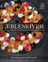 Aebleskiver: A New Take on Traditional Danish Pancakes 1685557929 Book Cover