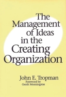 The Management of Ideas in the Creating Organization 1567201687 Book Cover