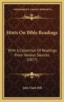 Hints on Bible Readings: With a Collection of Readings From Various Sources 1436870755 Book Cover