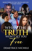 When the Truth Won't Set You Free: Book Three of The Truth and Lies Five-Part Series 1952833396 Book Cover