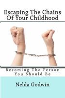 Escaping The Chains of Your Childhood 1470003228 Book Cover