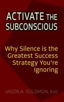Activate the Subconscious: Silence, Surrender and the Return to Inner Authority | The Quiet Path to Rewiring the Mind and Reclaiming Self (Shadow Work Psychology: A Series for Inner Truth-Seekers) 1764211510 Book Cover