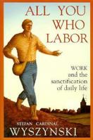 All You Who Labor: Work and the Sanctification of Daily Life 0918477387 Book Cover