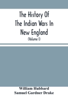 The History Of The Indian Wars In New England: From The First Settlement To The Termination Of The War With King Philip In 1677 9354502024 Book Cover