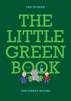 THE LITTLE GREEN BOOK - For Ankle Biters 1922518654 Book Cover