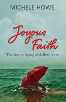 Joyous Faith: The Key to Aging with Resilience 1683072588 Book Cover