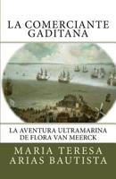 La Comerciante Gaditana : La Aventura Ultramarina de Flora Van Meerck 153003230X Book Cover