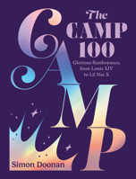 The Camp 100: Glorious Flamboyance, from Louis XIV to Lil NAS X 0711289964 Book Cover