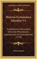 Historia Ecclesiastica Islandiae V4: Praefationem Generalem, Historiam Monasticam, Supplementa Et Emendationes (1778) 1120024757 Book Cover