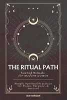 The Ritual Path: Sacred Rituals & Simple Spiritual Practices for Modern Women B0DR2Y44KG Book Cover