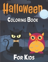 Halloween Coloring Book For Kids: Cute Halloween Coloring Book for Kids All Ages 2-4, 4-8, 8-12 Toddlers, Preschoolers and Elementary School B098S1FJ4G Book Cover