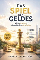 Das Spiel des Geldes: Wie du gewinnst, während andere nur arbeiten (German Edition) B0FFBKSX3R Book Cover
