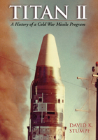 Titan II: A History of a Cold War Missile Program 1557286019 Book Cover