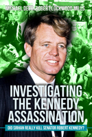 Investigating the Kennedy Assassination: Did Sirhan Really Kill Senator Robert Kennedy? 1592115381 Book Cover