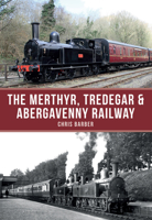 The Merthyr, Tredegar  Abergavenny Railway 1445663287 Book Cover
