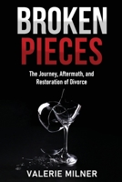 BROKEN PIECES: The Journey, Aftermath and Restoration of Divorce 1304150151 Book Cover