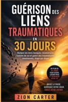 Guérison des liens traumatiques en 30 jours: Rompre les liens toxiques, reconstruire l'estime de soi et guérir des traumatismes émotionnels, étape par étape (French Edition) B0H6G1NYT6 Book Cover