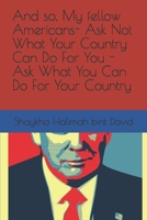 And so, My fellow Americans- Ask Not What Your Country Can Do For You - Ask What You Can Do For Your Country (Where We Go One, We Go All Poetry Community Food for Foodies of Instagram Series) B08DSS83VW Book Cover