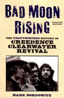 Bad Moon Rising: The Unofficial History of Creedence Clearwater Revival 0028648706 Book Cover